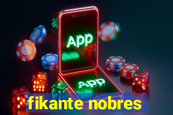 fikante nobres